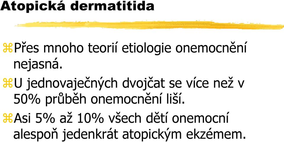 U jednovaječných dvojčat se více než v 50% průběh