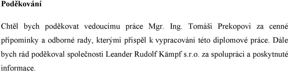 přispěl k vypracování této diplomové práce.