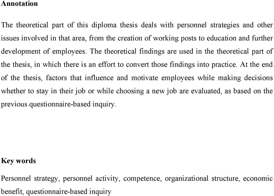 The theoretical findings are used in the theoretical part of the thesis, in which there is an effort to convert those findings into practice.