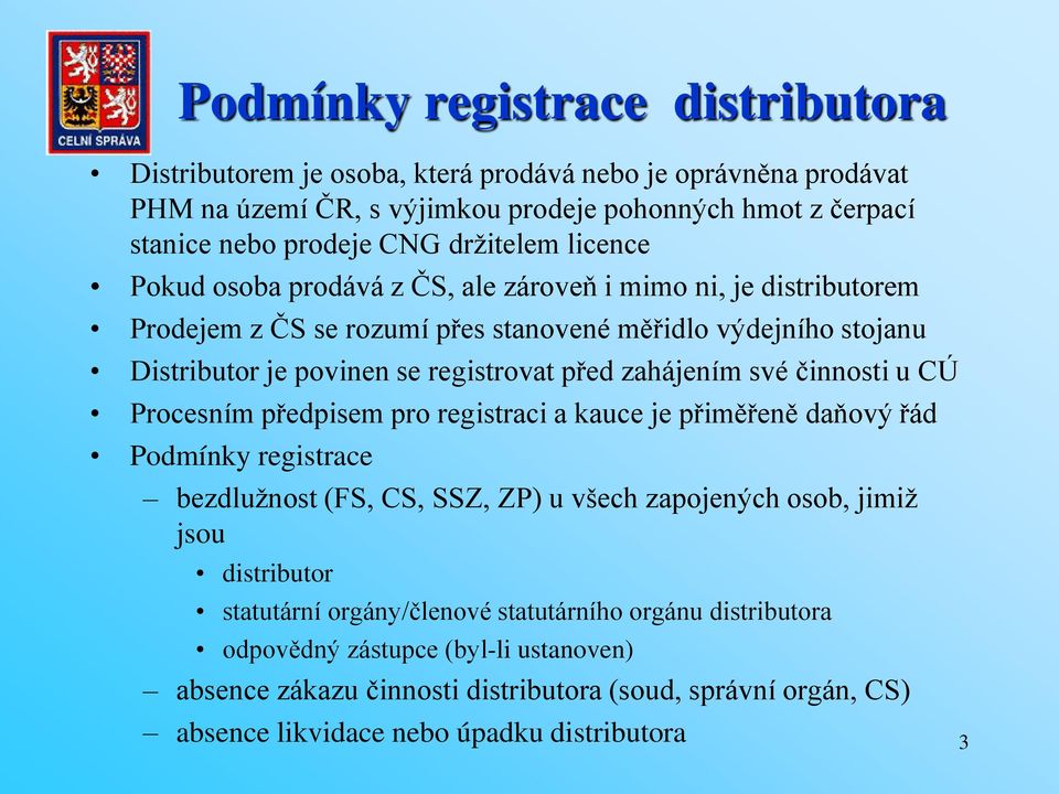 své činnosti u CÚ Procesním předpisem pro registraci a kauce je přiměřeně daňový řád Podmínky registrace bezdlužnost (FS, CS, SSZ, ZP) u všech zapojených osob, jimiž jsou distributor statutární