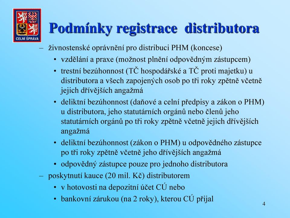 statutárních orgánů nebo členů jeho statutárních orgánů po tři roky zpětně včetně jejich dřívějších angažmá deliktní bezúhonnost (zákon o PHM) u odpovědného zástupce po tři roky zpětně včetně