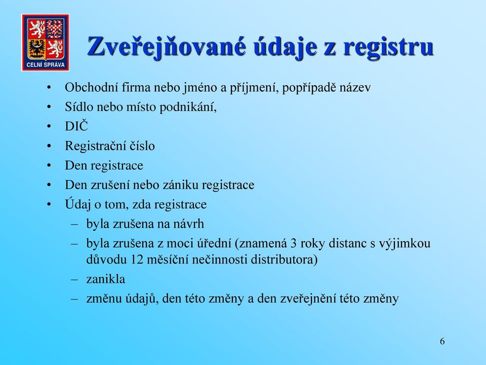 registrace byla zrušena na návrh byla zrušena z moci úřední (znamená 3 roky distanc s výjimkou