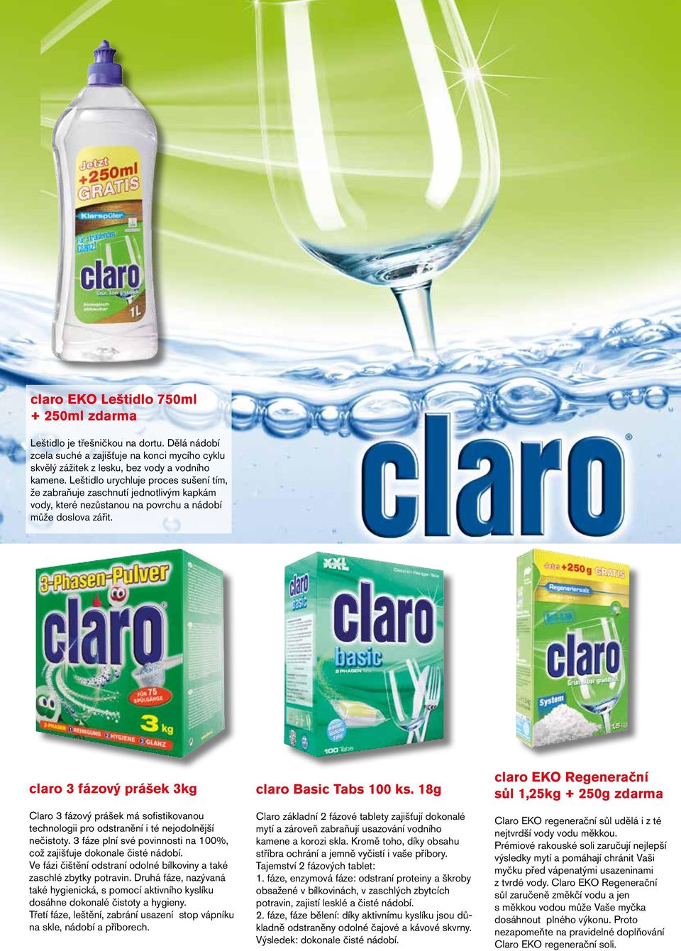 claro 3 fázový prášek 3kg Claro 3 fázový prášek má sofistikovanou technologii pro odstranění i té nejodolnější nečistoty. 3 fáze plní své povinnosti na 100%, což zajišťuje dokonale čisté nádobí.