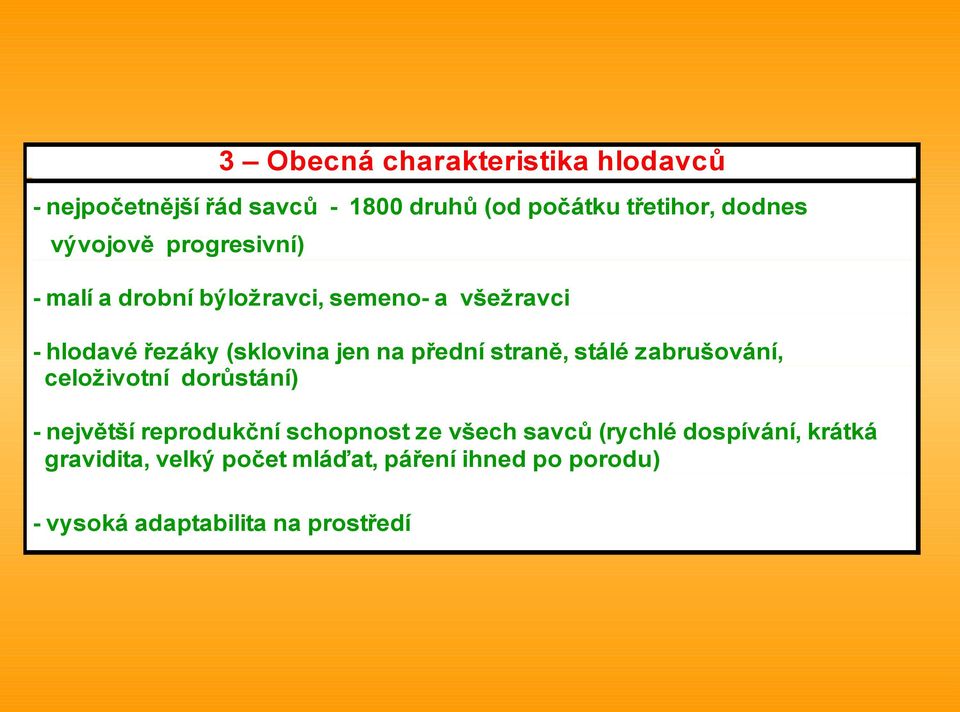 přední straně, stálé zabrušování, celoživotní dorůstání) - největší reprodukční schopnost ze všech savců