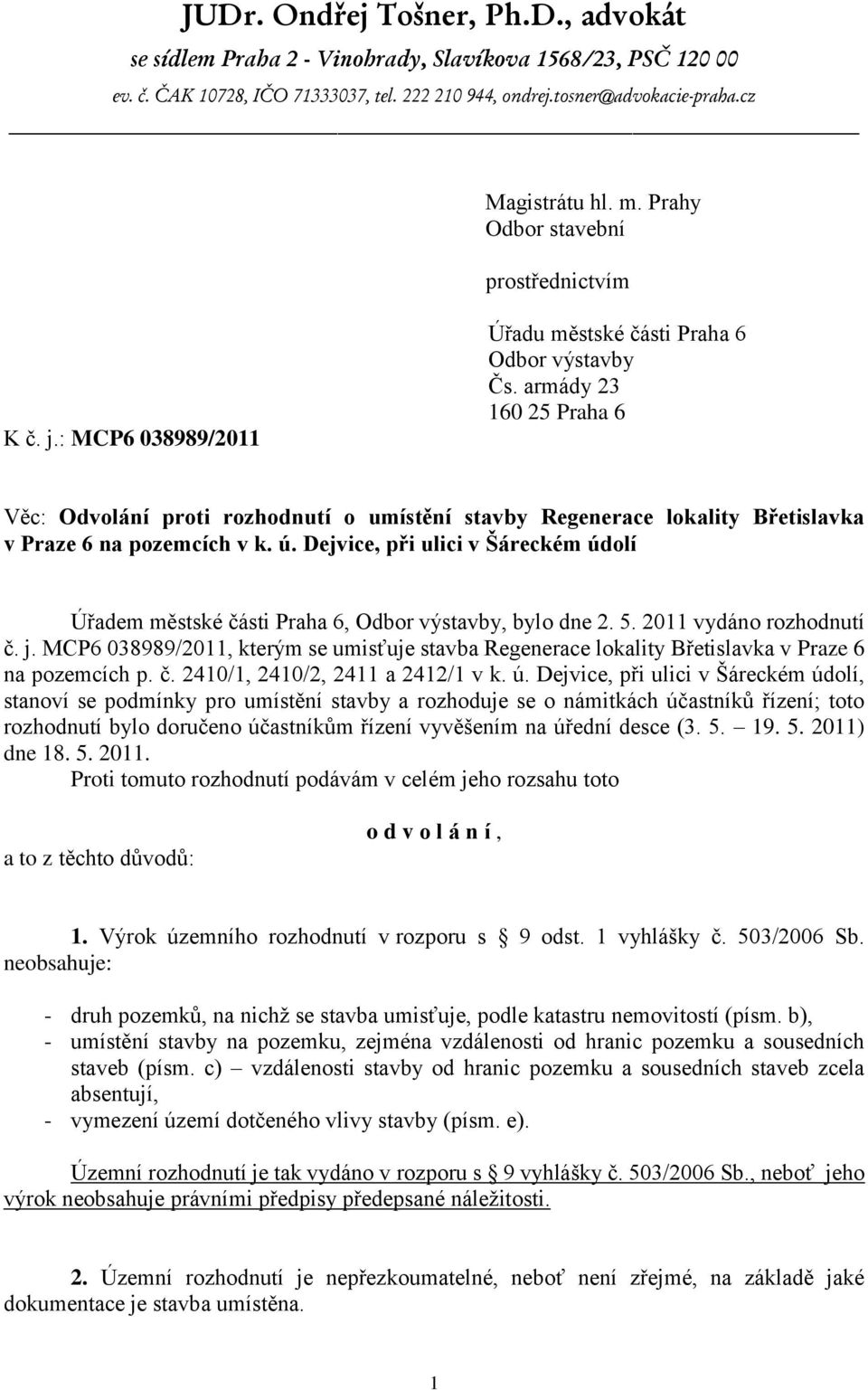 armády 23 160 25 Praha 6 Věc: Odvolání proti rozhodnutí o umístění stavby Regenerace lokality Břetislavka v Praze 6 na pozemcích v k. ú.