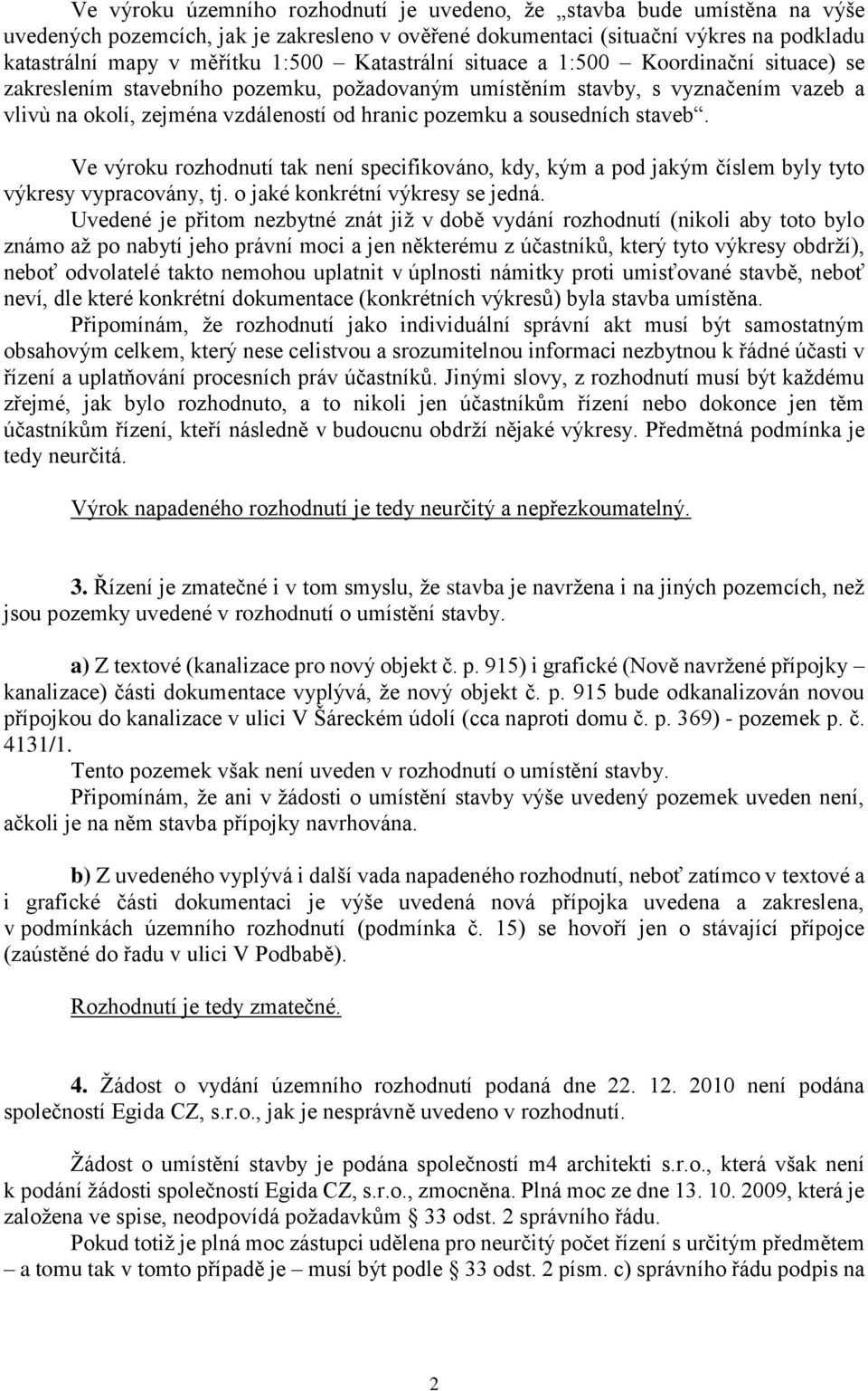 sousedních staveb. Ve výroku rozhodnutí tak není specifikováno, kdy, kým a pod jakým číslem byly tyto výkresy vypracovány, tj. o jaké konkrétní výkresy se jedná.