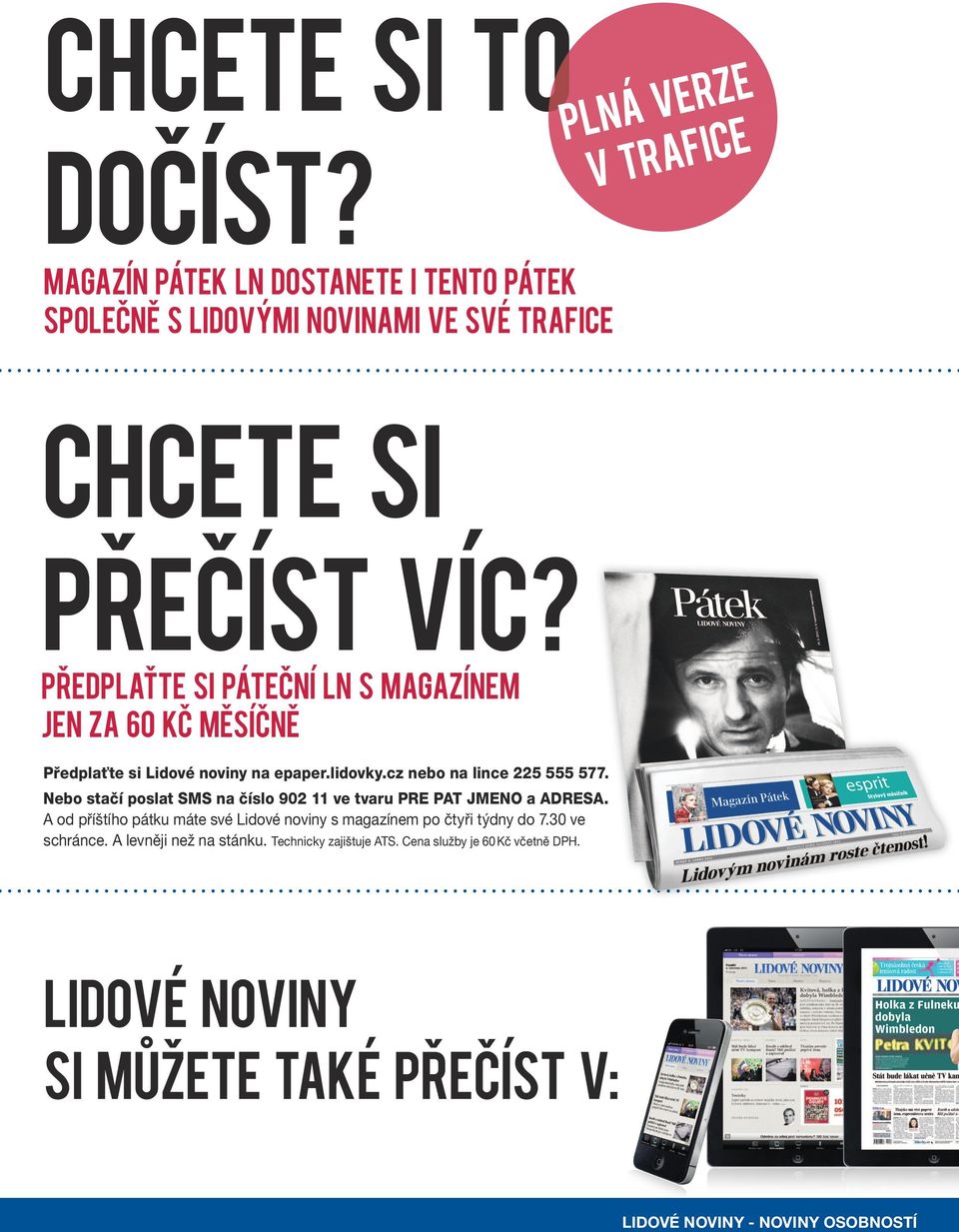 Nebo stačí poslat SMS na číslo 902 11 ve tvaru PRE PAT JMENO a ADRESA. A od příštího pátku máte své Lidové noviny s magazínem po čtyři týdny do 7.