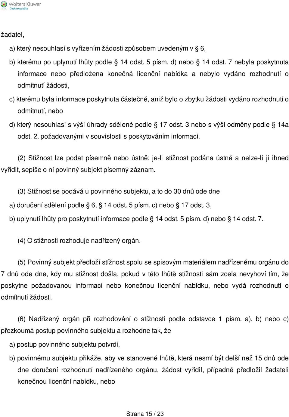 rozhodnutí o odmítnutí, nebo d) který nesouhlasí s výší úhrady sdělené podle 17 odst. 3 nebo s výší odměny podle 14a odst. 2, požadovanými v souvislosti s poskytováním informací.