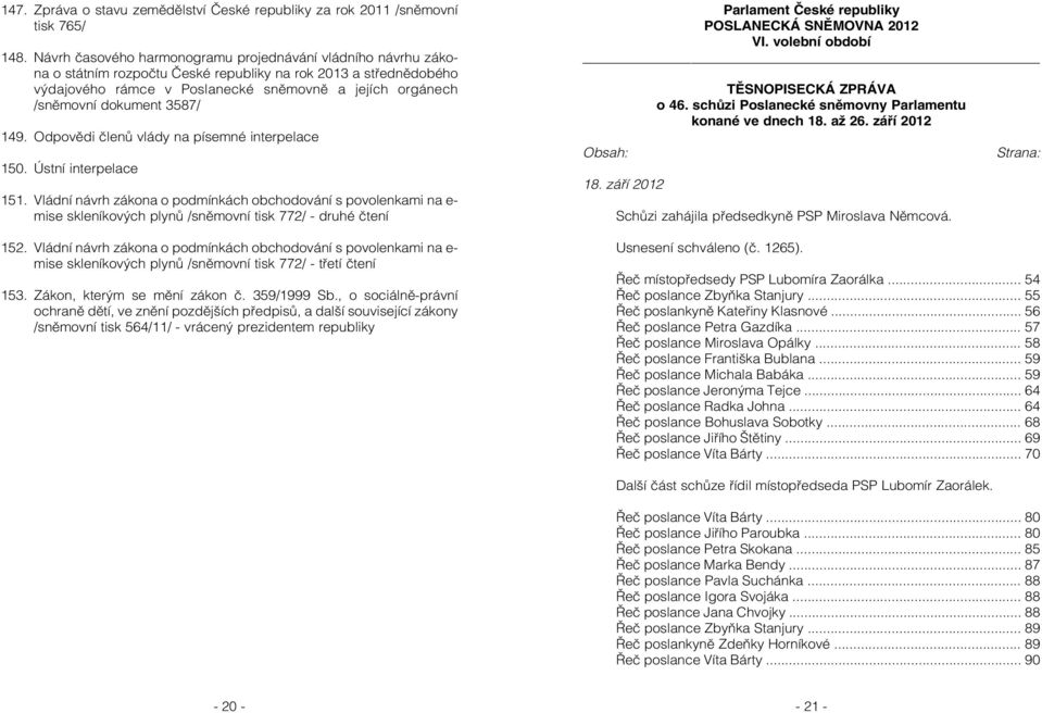 dokument 3587/ 149. Odpovědi členů vlády na písemné interpelace 150. Ústní interpelace 151.