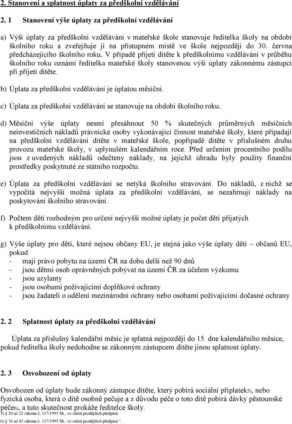 škole nejpozději do 30. června předcházejícího školního roku.