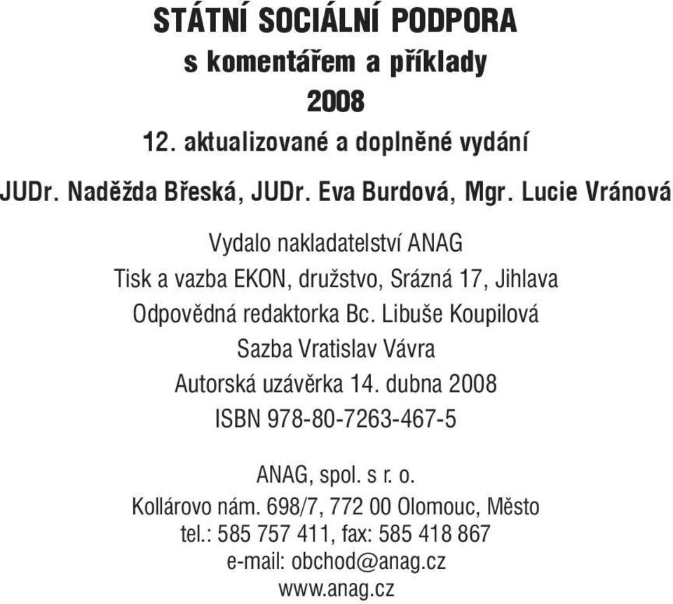 Lucie Vránová Vydalo nakladatelství ANAG Tisk a vazba EKON, družstvo, Srázná 17, Jihlava Odpovědná redaktorka Bc.