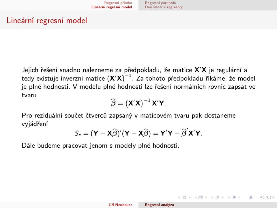 V modelu plné hodnosti lze řešení normálních rovnic zapsat ve tvaru β = ( X X ) 1 X Y.