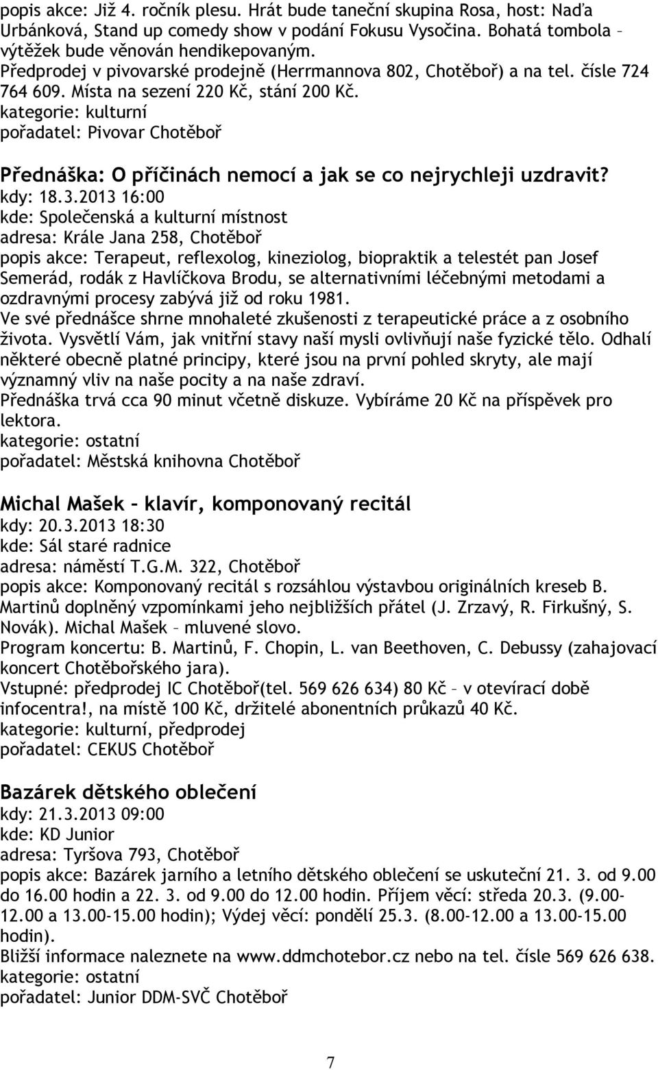 pořadatel: Pivovar Chotěboř Přednáška: O příčinách nemocí a jak se co nejrychleji uzdravit? kdy: 18.3.