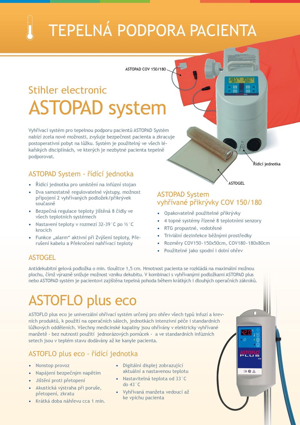 ASTOPAD System - řídící jednotka Řídící jednotka pro umístění na infúzní stojan Dva samostatně regulovatelné výstupy, možnost připojení 2 vyhřívaných podložek/přikrývek současně Bezpečná regulace