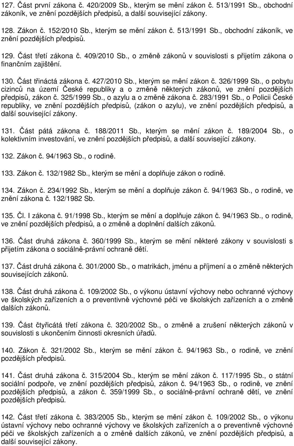 130. Část třináctá zákona č. 427/2010 Sb., kterým se mění zákon č. 326/1999 Sb., o pobytu cizinců na území České republiky a o změně některých zákonů, ve znění pozdějších předpisů, zákon č.