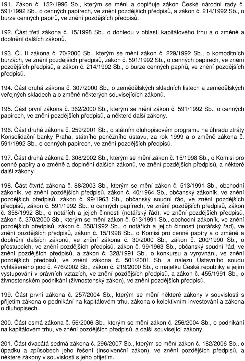 70/2000 Sb., kterým se mění zákon č. 229/1992 Sb., o komoditních burzách, ve znění pozdějších předpisů, zákon č. 591/1992 Sb., o cenných papírech, ve znění pozdějších předpisů, a zákon č. 214/1992 Sb.