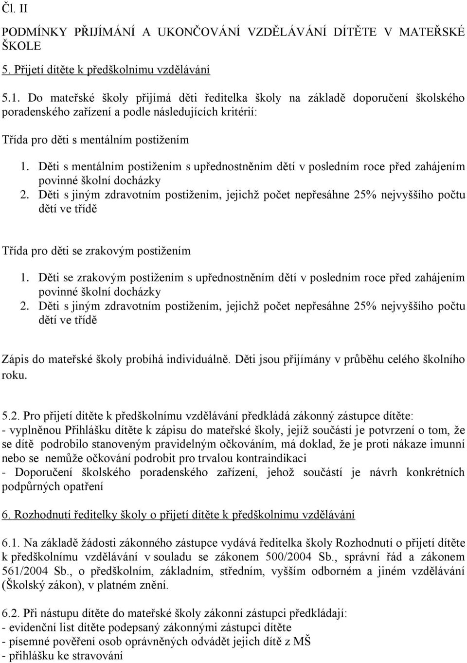 Děti s mentálním postižením s upřednostněním dětí v posledním roce před zahájením povinné školní docházky 2.