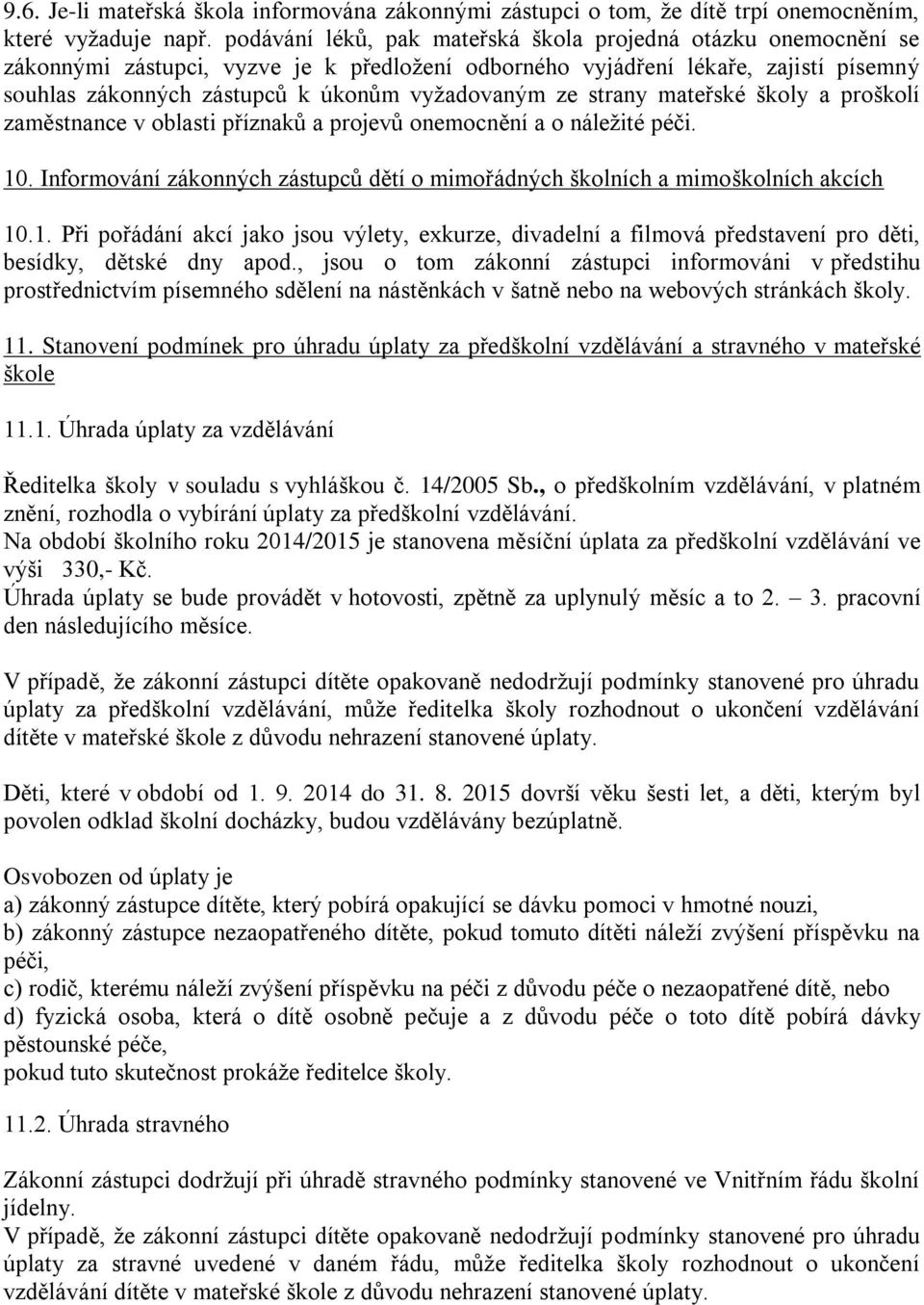 ze strany mateřské školy a proškolí zaměstnance v oblasti příznaků a projevů onemocnění a o náležité péči. 10