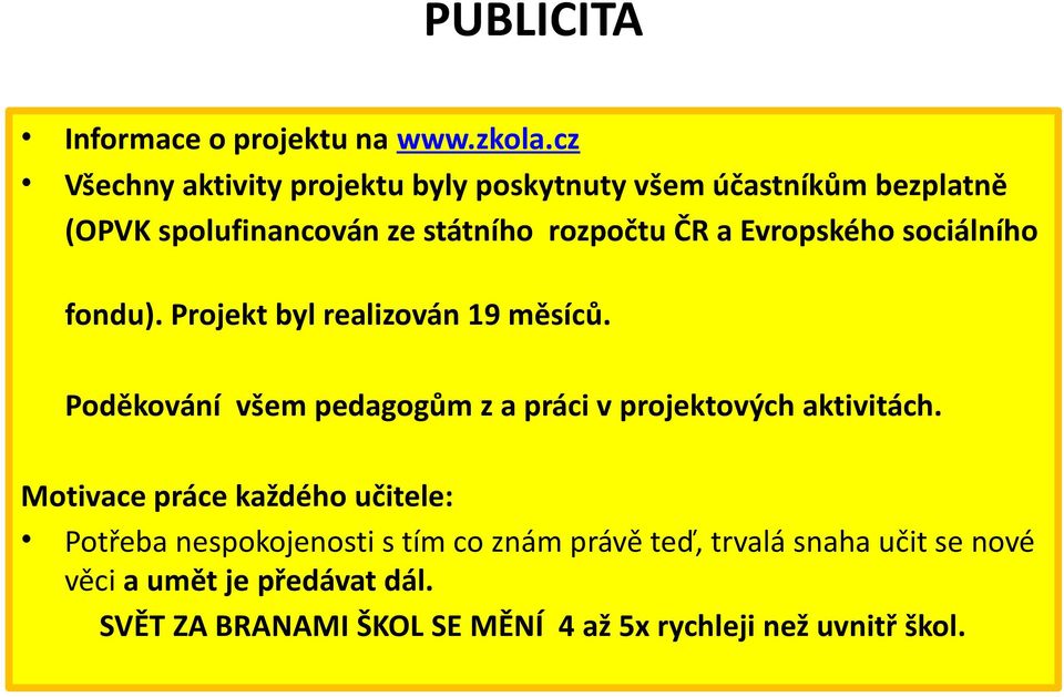 Evropského sociálního fondu). Projekt byl realizován 19 měsíců.