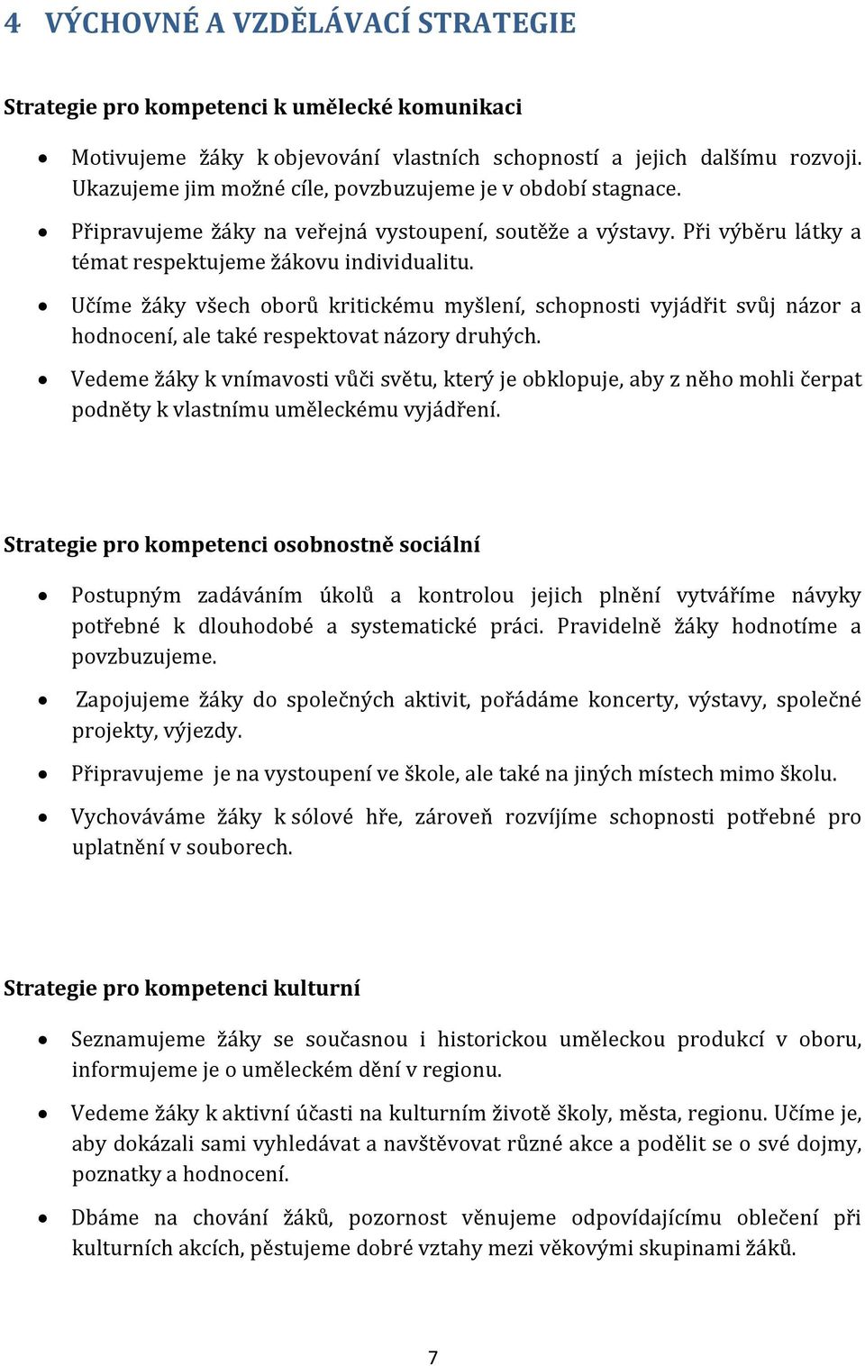 Učíme žáky všech oborů kritickému myšlení, schopnosti vyjádřit svůj názor a hodnocení, ale také respektovat názory druhých.