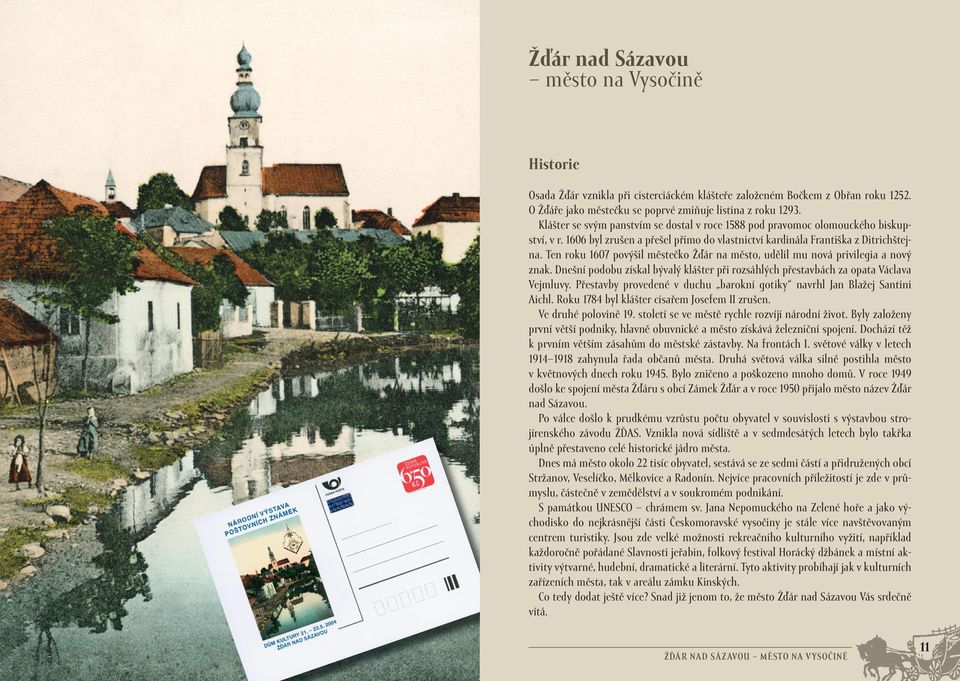 Ten roku 1607 povýšil městečko Žďár na město, udělil mu nová privilegia a nový znak. Dnešní podobu získal bývalý klášter při rozsáhlých přestavbách za opata Václava Vejmluvy.