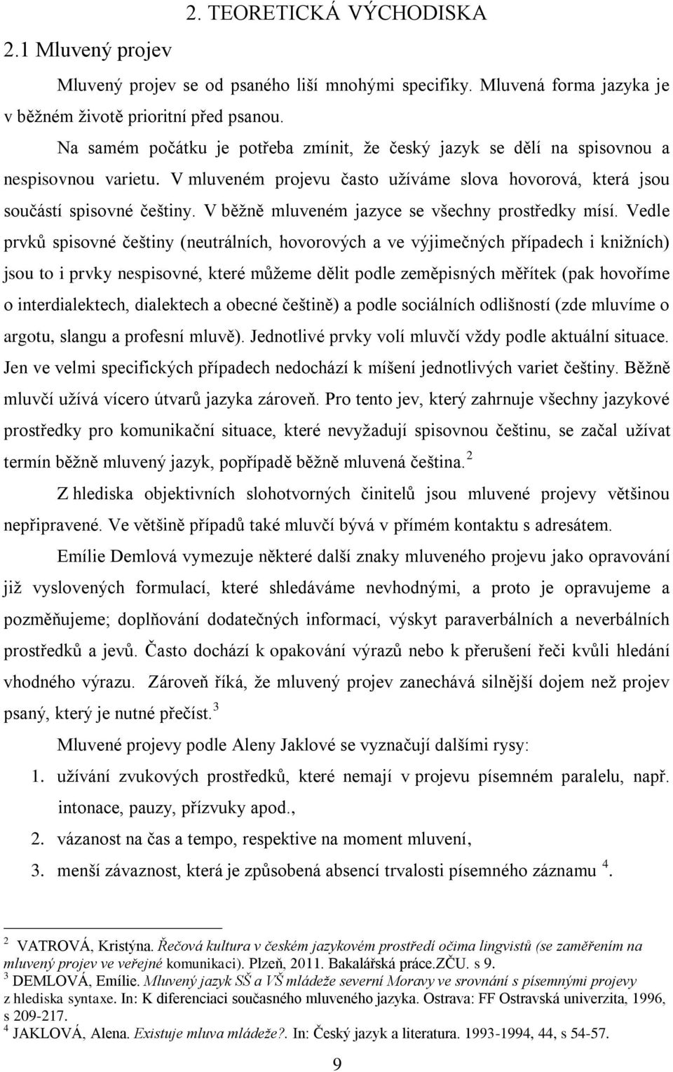 V běžně mluveném jazyce se všechny prostředky mísí.