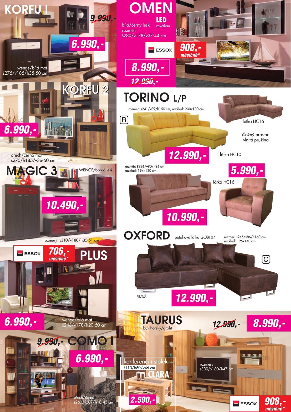 š226/v90/h86 cm rozklad: 194x120 cm látka HC10 5.990,- látka HC16 10.490,- rozměry: š310/v188/h35-51 cm 706,- PLUS OXFOD 10.