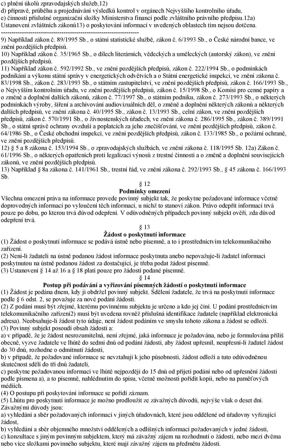 , o státní statistické službě, zákon č. 6/1993 Sb., o České národní bance, ve znění pozdějších předpisů. 10) Například zákon č. 35/1965 Sb.