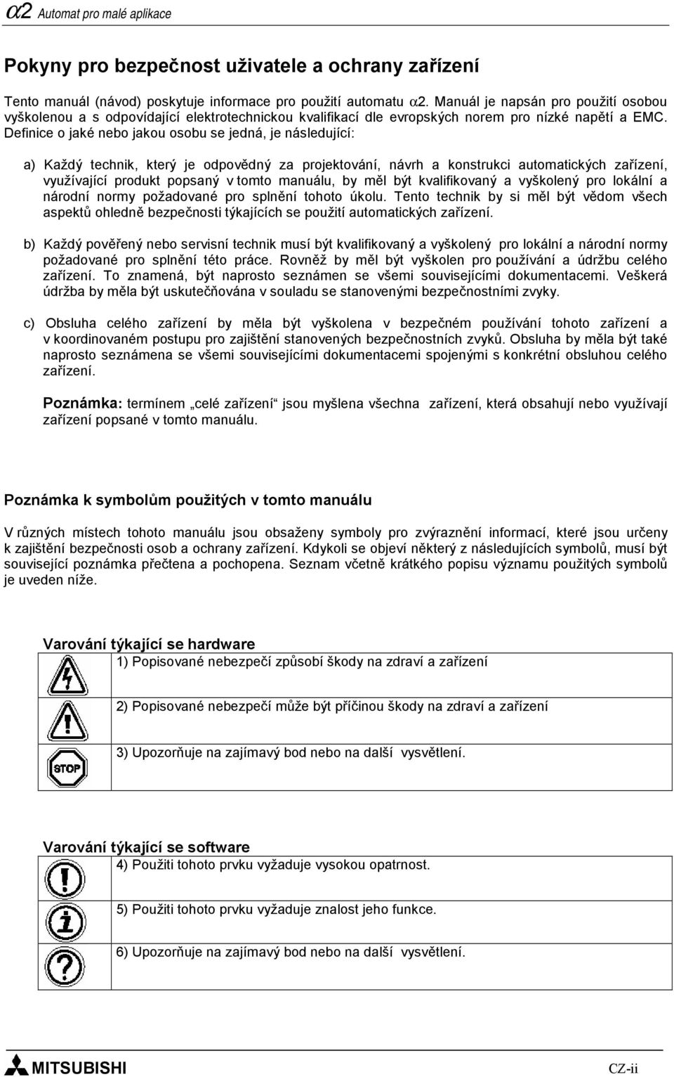 Definice o jaké nebo jakou osobu se jedná, je následující: a) Každý technik, který je odpovědný za projektování, návrh a konstrukci automatických zařízení, využívající produkt popsaný v tomto