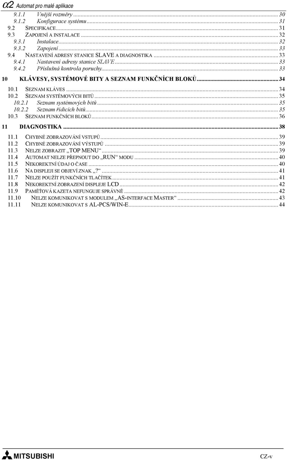 1 SEZNAM KLÁVES... 34 10.2 SEZNAM SYSTÉMOVÝCH BITŮ... 35 10.2.1 Seznam systémových bitů... 35 10.2.2 Seznam řídicích bitů... 35 10.3 SEZNAM FUNKČNÍCH BLOKŮ... 36 11 DIAGNOSTIKA... 38 11.