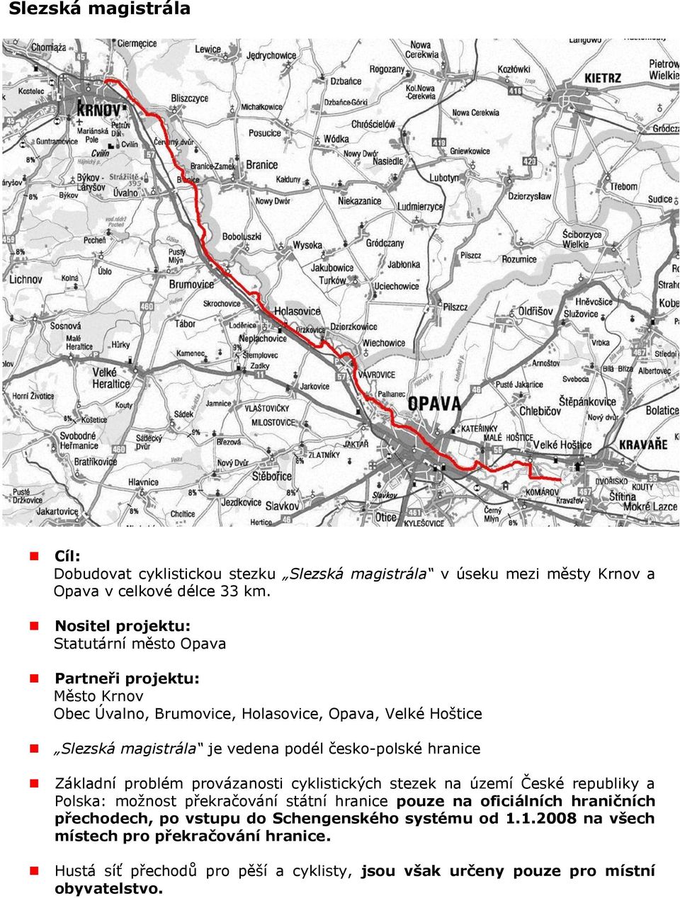 česko-polské hranice Základní problém provázanosti cyklistických stezek na území České republiky a Polska: moţnost překračování státní hranice pouze na oficiálních