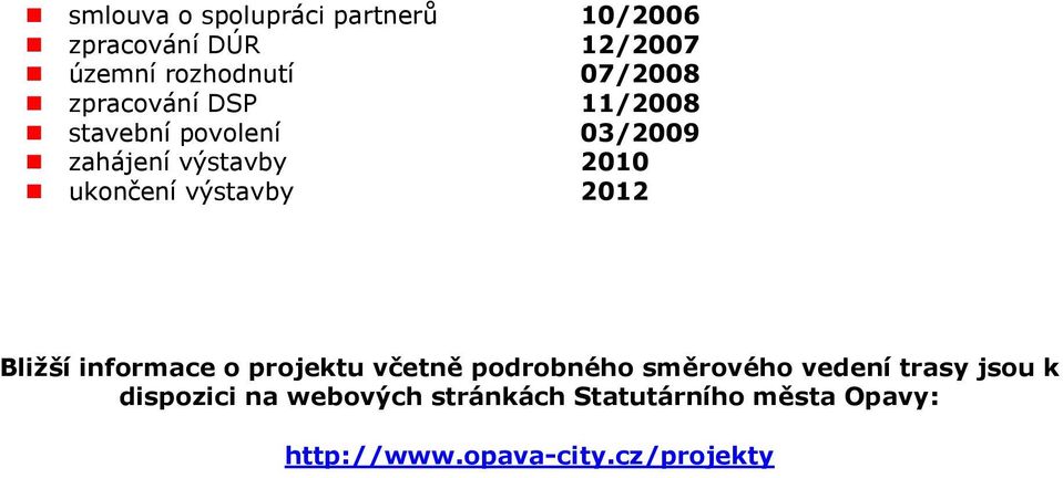 výstavby 2012 Bližší informace o projektu včetně podrobného směrového vedení trasy jsou