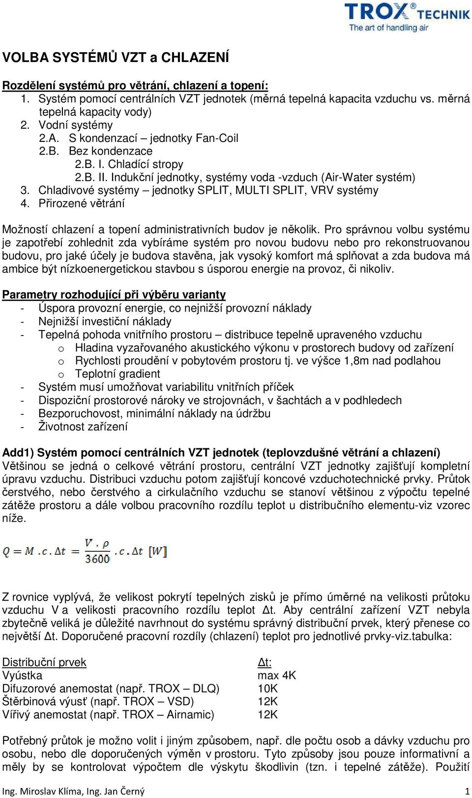 Chladivové systémy jednotky SPLIT, MULTI SPLIT, VRV systémy 4. Přirozené větrání Možností chlazení a topení administrativních budov je několik.