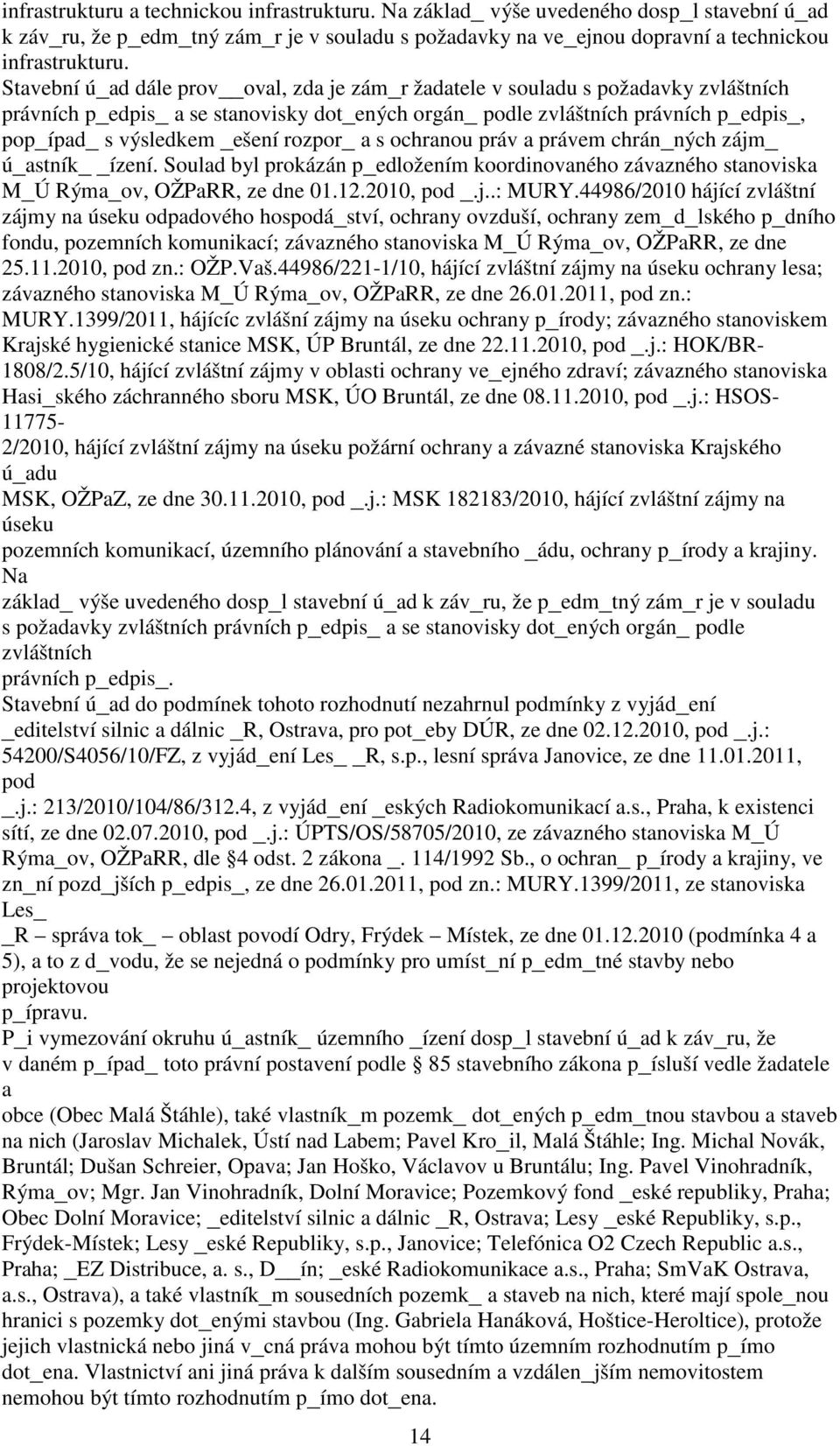 _ešení rozpor_ a s ochranou práv a právem chrán_ných zájm_ ú_astník ízení. Soulad byl prokázán p_edložením koordinovaného závazného stanoviska M_Ú Rýma_ov, OŽPaRR, ze dne 01.12.2010, pod _.j..: MURY.