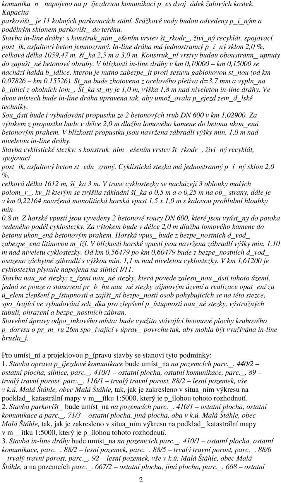 Stavba in-line dráhy: s konstruk_ním _ešením vrstev št_rkodr_, živi_ný recyklát, spojovací post_ik, asfaltový beton jemnozrnný.