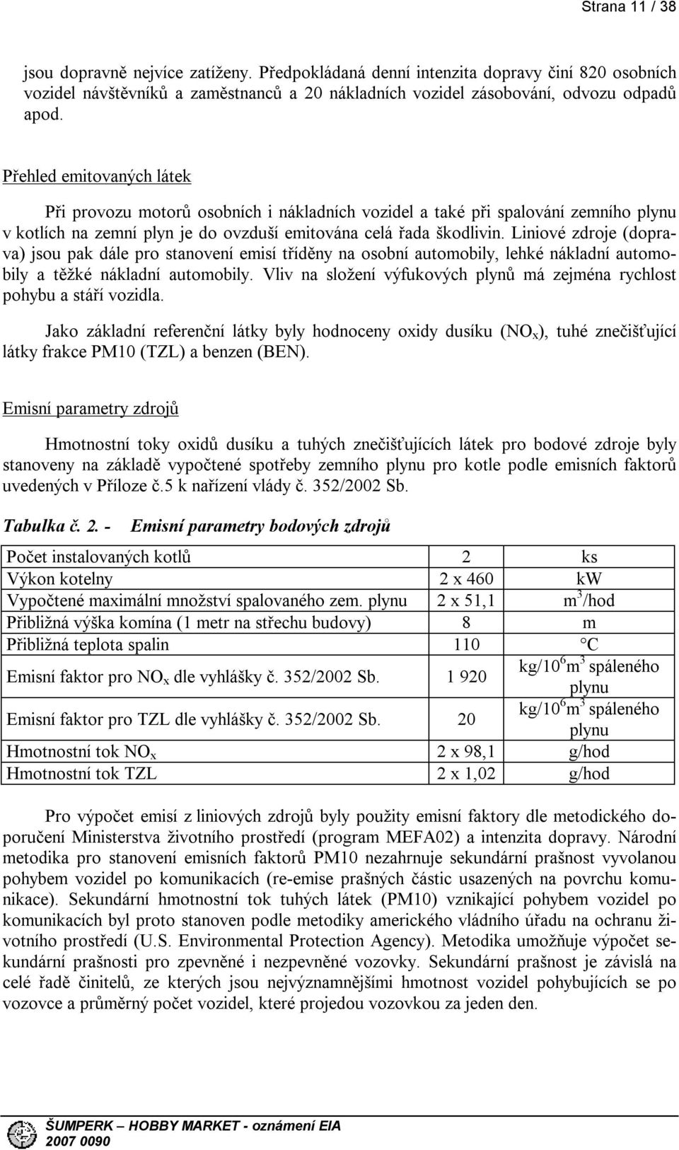 Liniové zdroje (doprava) jsou pak dále pro stanovení emisí tříděny na osobní automobily, lehké nákladní automobily a těžké nákladní automobily.