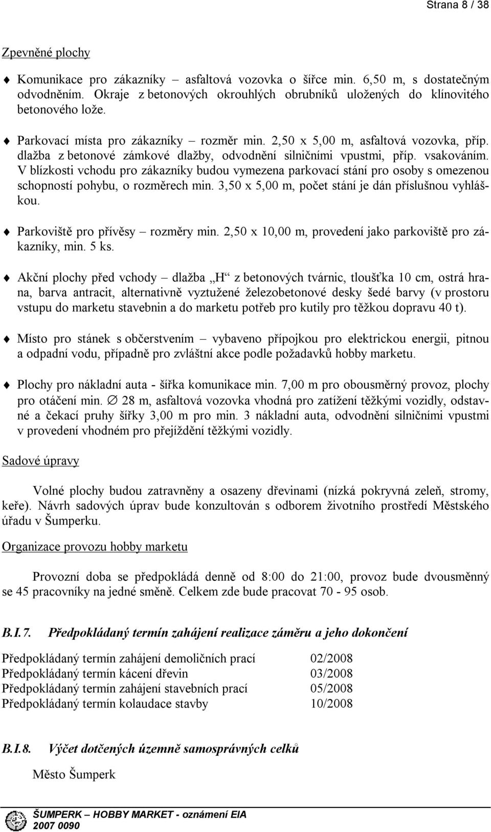 dlažba z betonové zámkové dlažby, odvodnění silničními vpustmi, příp. vsakováním.