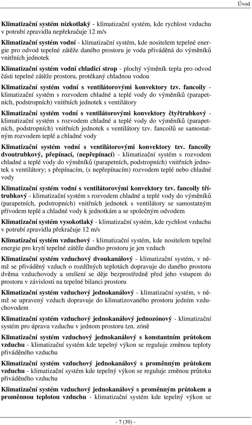 protékaný chladnou vodou Klimatizační systém vodní s ventilátorovými konvektory tzv.