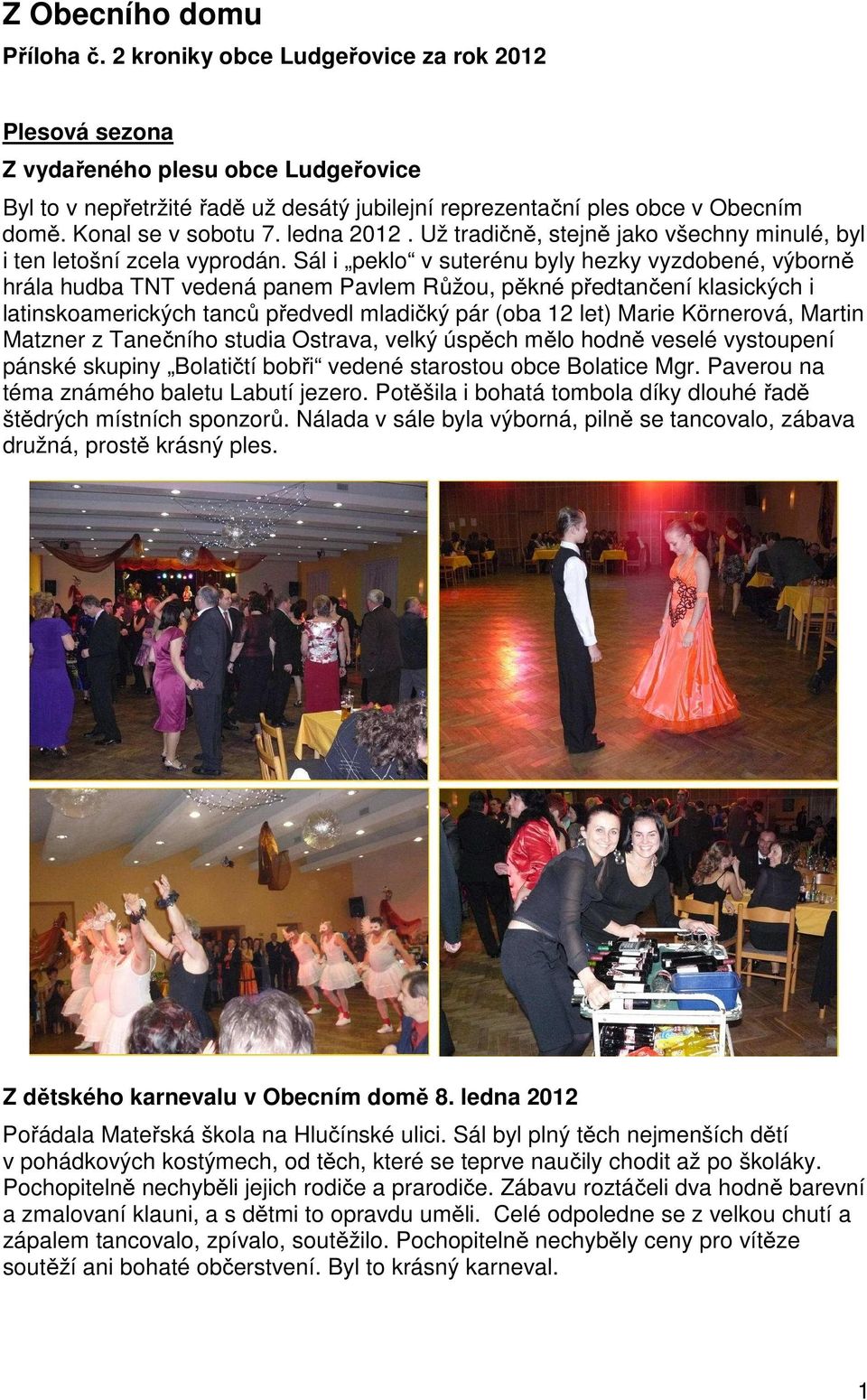 ledna 2012. Už tradičně, stejně jako všechny minulé, byl i ten letošní zcela vyprodán.