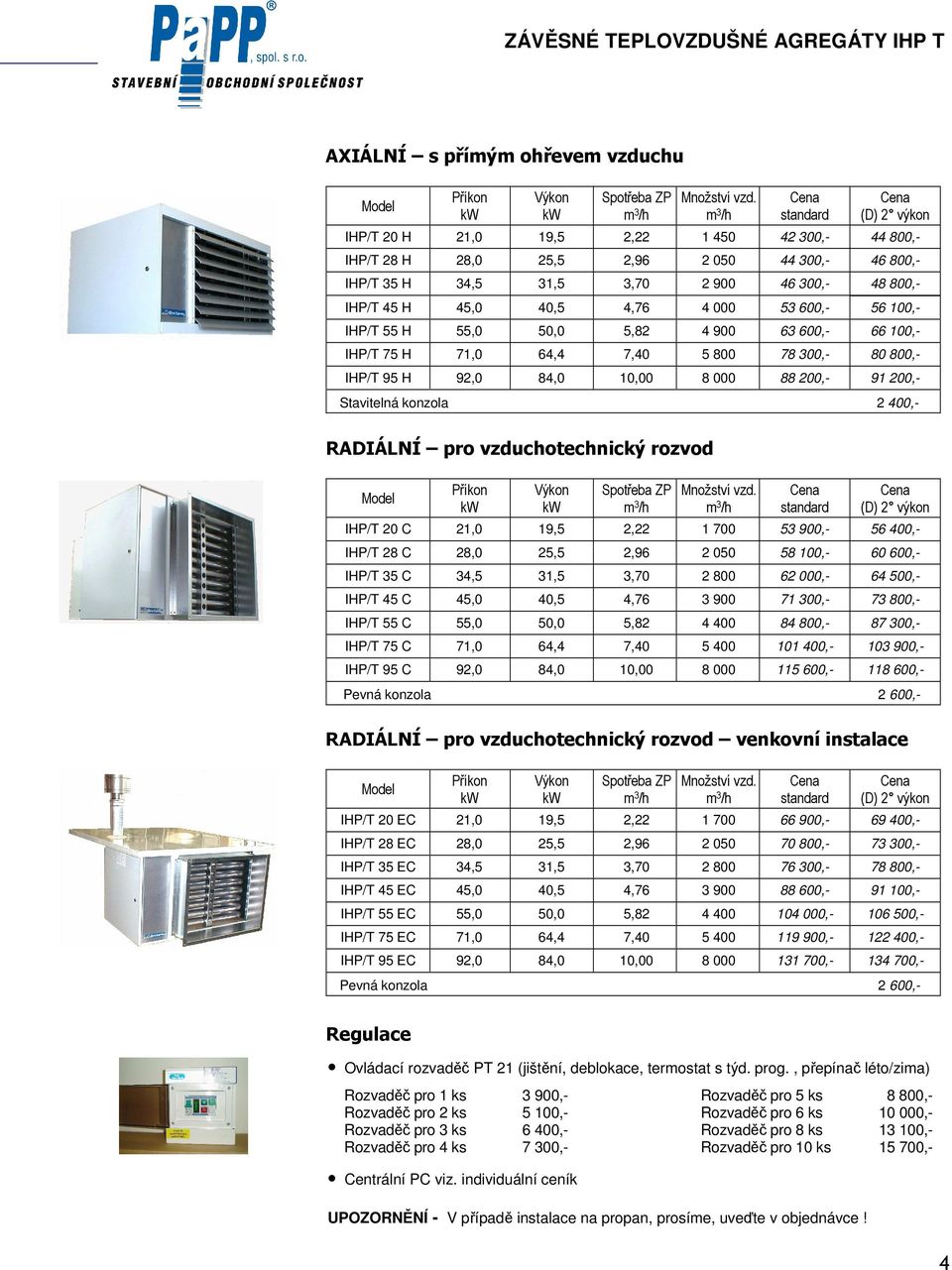 000 53 600,- 56 100,- IHP/T 55 H 55,0 50,0 5,82 4 900 63 600,- 66 100,- IHP/T 75 H 71,0 64,4 7,40 5 800 78 300,- 80 800,- IHP/T 95 H 92,0 84,0 10,00 8 000 88 200,- 91 200,- Stavitelná konzola 2 400,-
