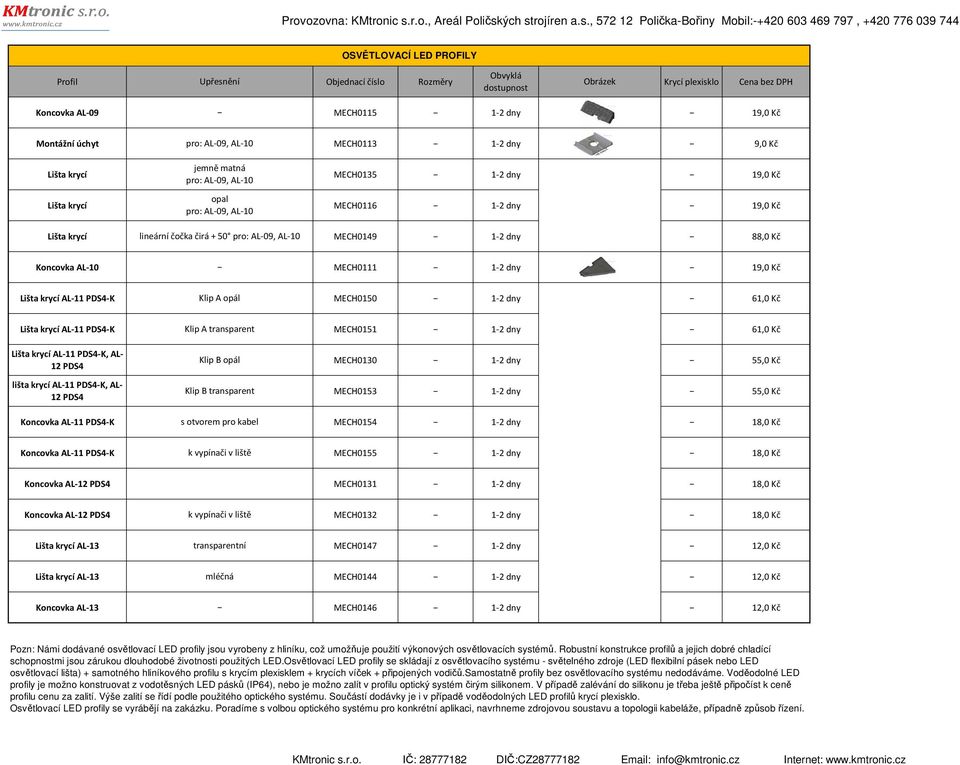 dny 19,0 Kč Lišta krycí AL-11 PDS4-K Klip A opál MECH0150 1-2 dny 61,0 Kč Lišta krycí AL-11 PDS4-K Klip A transparent MECH0151 1-2 dny 61,0 Kč Lišta krycí AL-11 PDS4-K, AL- 12 PDS4 lišta krycí AL-11