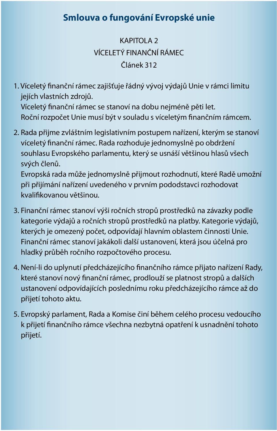 Rada přijme zvláštním legislativním postupem nařízení, kterým se stanoví víceletý finanční rámec.