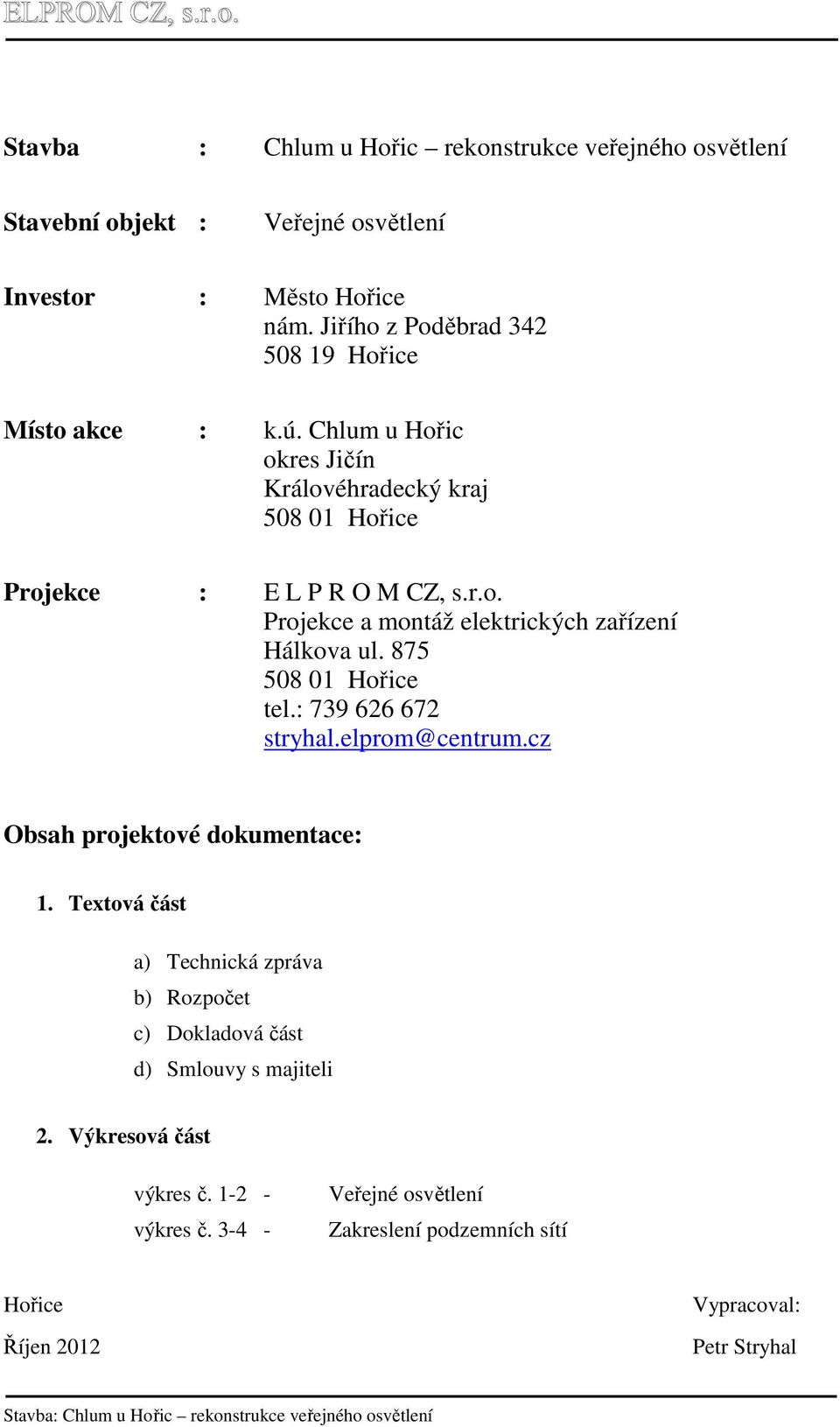 875 508 01 Hořice tel.: 739 626 672 stryhal.elprom@centrum.cz Obsah projektové dokumentace: 1.