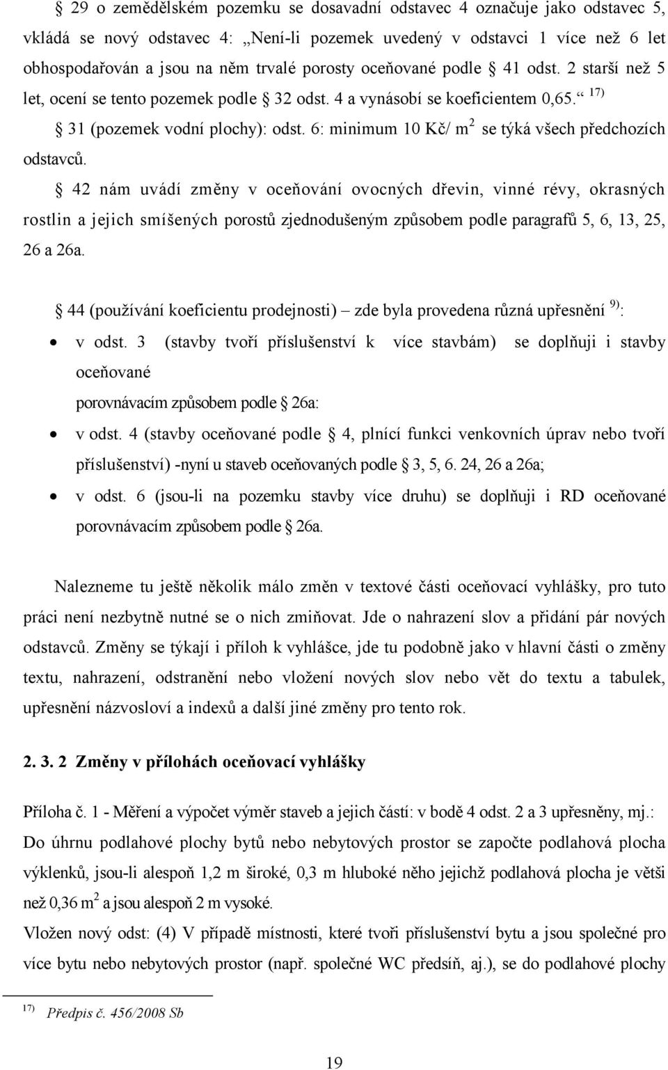 6: minimum 10 Kč/ m 2 se týká všech předchozích odstavců.