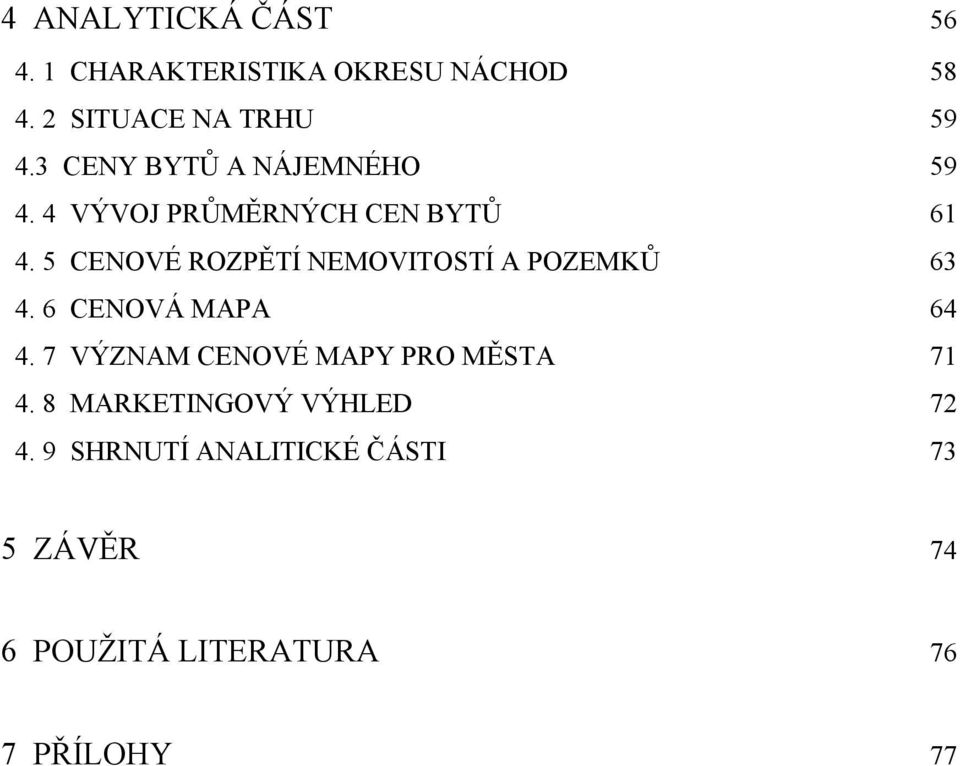 5 CENOVÉ ROZPĚTÍ NEMOVITOSTÍ A POZEMKŮ 63 4. 6 CENOVÁ MAPA 64 4.