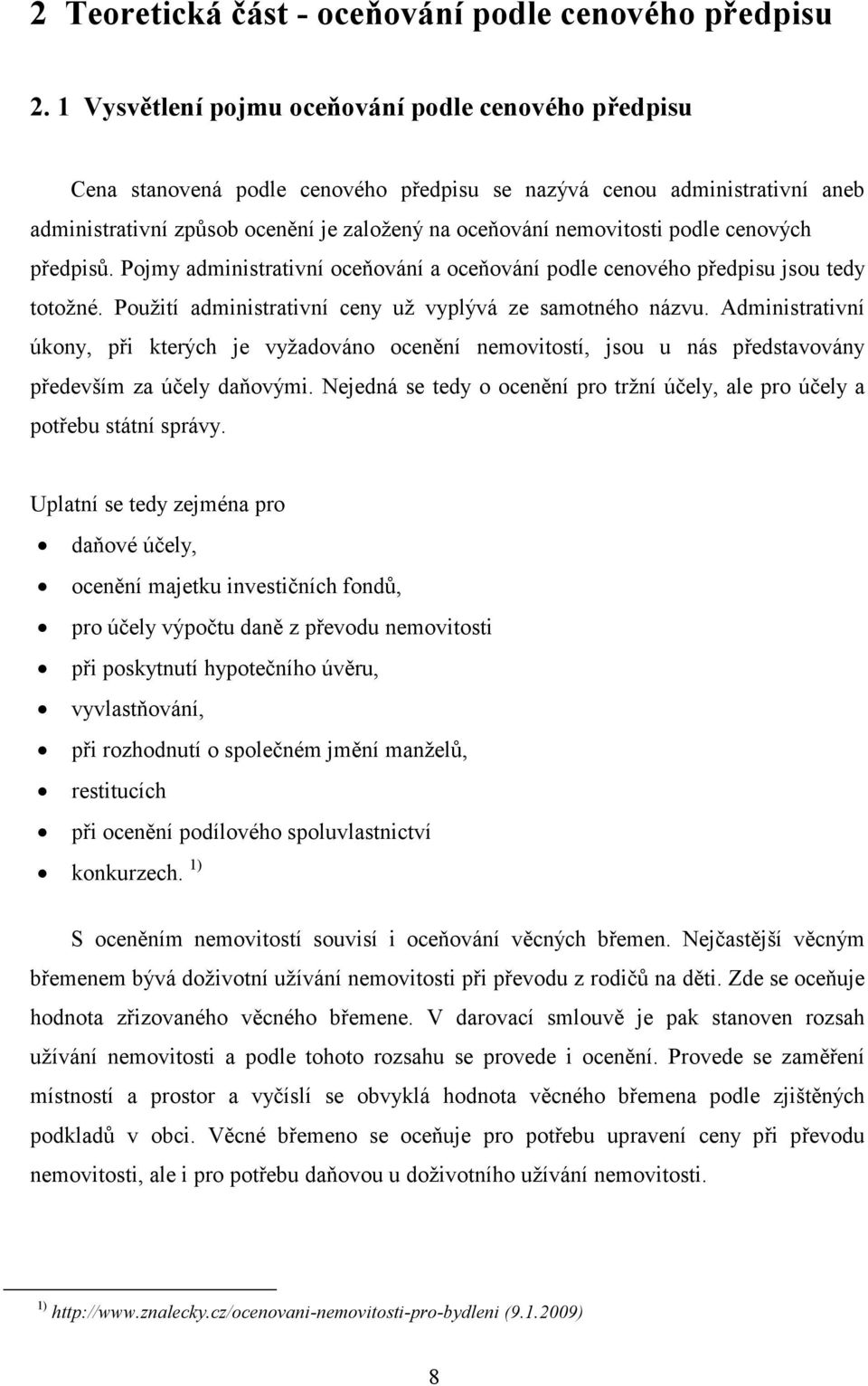 podle cenových předpisů. Pojmy administrativní oceňování a oceňování podle cenového předpisu jsou tedy totožné. Použití administrativní ceny už vyplývá ze samotného názvu.
