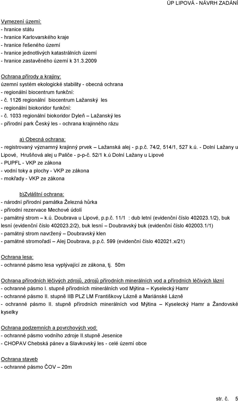 1126 regionální biocentrum Lažanský les - regionální biokoridor funkční: - č.