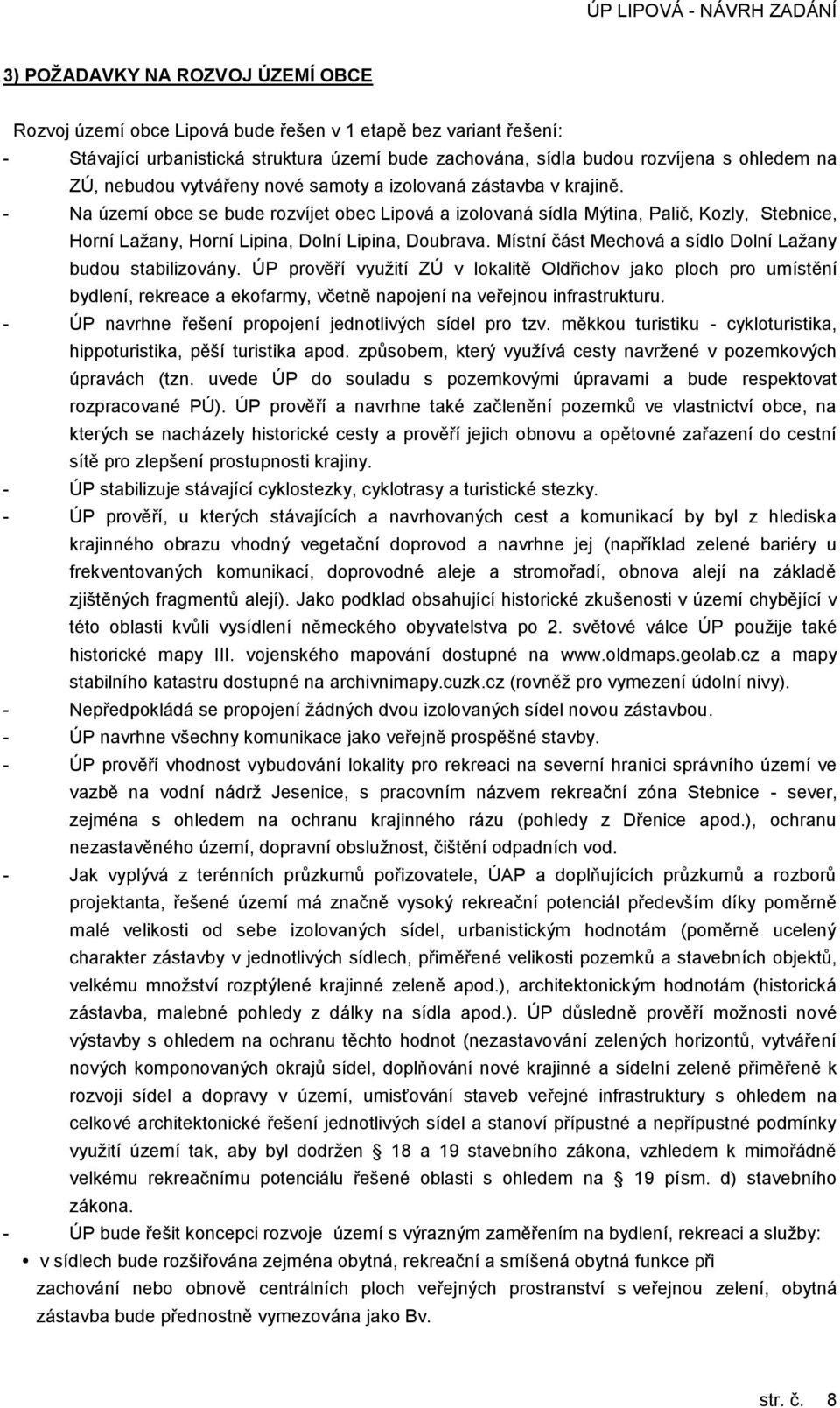 - Na území obce se bude rozvíjet obec Lipová a izolovaná sídla Mýtina, Palič, Kozly, Stebnice, Horní Lažany, Horní Lipina, Dolní Lipina, Doubrava.