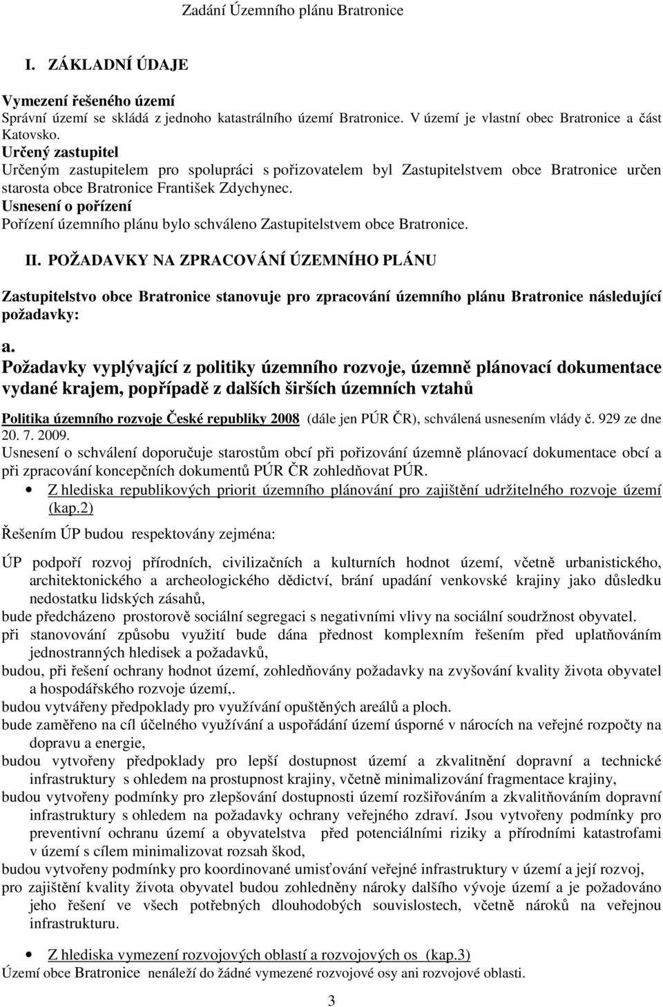 Usnesení o pořízení Pořízení územního plánu bylo schváleno Zastupitelstvem obce Bratronice. II.