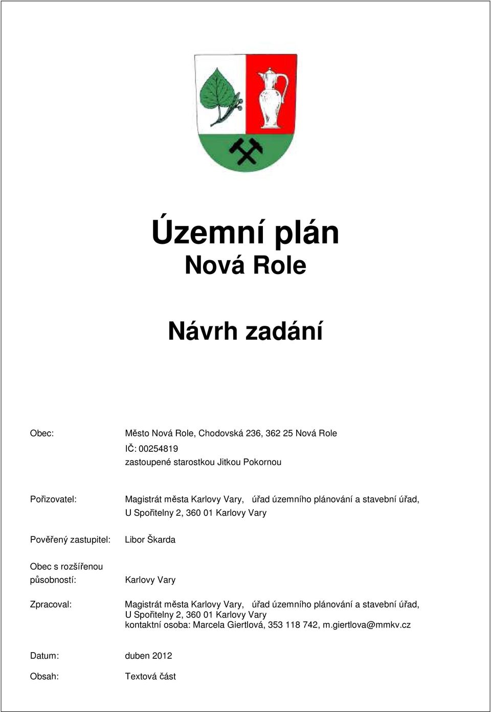 Libor Škarda Obec s rozšířenou působností: Zpracoval: Karlovy Vary Magistrát města Karlovy Vary, úřad územního plánování a stavební úřad, U